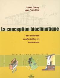 La conception bioclimatique : des maisons confortables et économes : en neuf et en réhabilitation