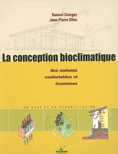 La conception bioclimatique : des maisons confortables et économes : en neuf et en réhabilitation