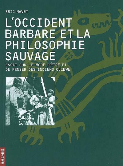 L'Occident barbare et la philosophie sauvage : essai sur le mode d'être et de penser des Indiens Ojibwé