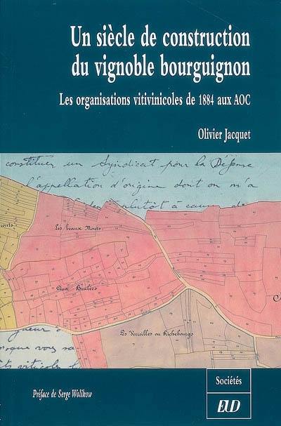 Un siècle de construction du vignoble bourguignon : les organisations vitivinicoles de 1884 aux AOC