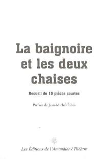 La baignoire et les deux chaises : recueil de 15 pièces courtes