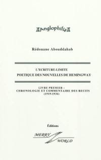 L'écriture-limite : poétique des nouvelles de Hemingway. Vol. 1. Chronologie et commentaires des récits : 1919-1936