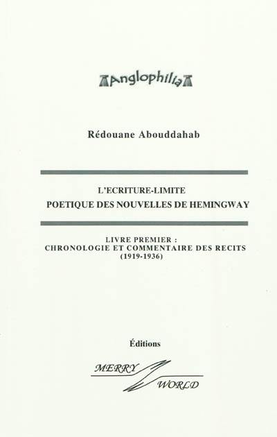 L'écriture-limite : poétique des nouvelles de Hemingway. Vol. 1. Chronologie et commentaires des récits : 1919-1936