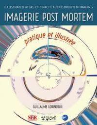 Imagerie post mortem pratique et illustrée. Illustrated atlas of practical postmortem imaging