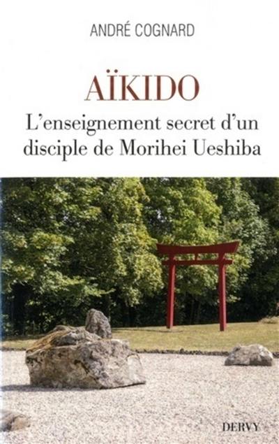 Aïkido : l'enseignement secret d'un disciple de Morihei Ueshiba