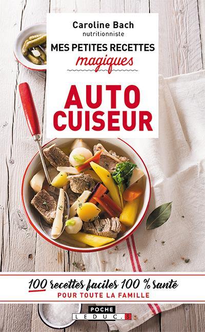 Mes petites recettes magiques vapeur : autocuiseur : 100 recettes faciles 100 % santé pour toute la famille