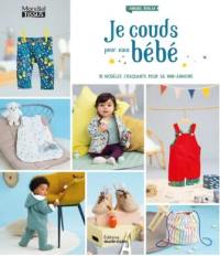 Je couds pour mon bébé : 18 modèles craquants pour sa mini-armoire