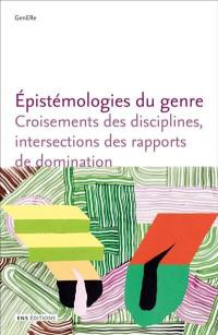 Epistémologies du genre : croisements des disciplines, intersections des rapports de domination