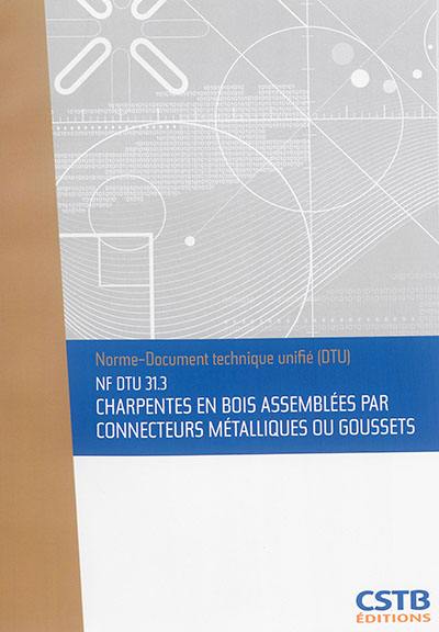 Charpentes en bois assemblées par connecteurs métalliques ou goussets : NF DTU 31.3