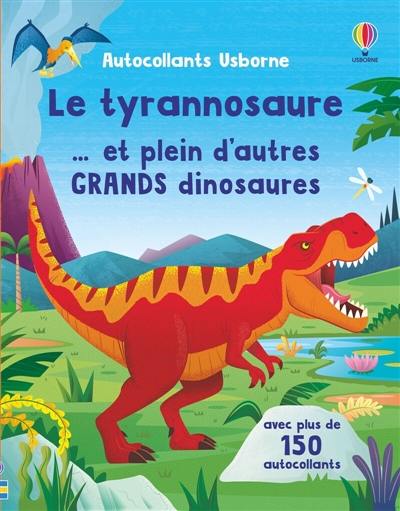 Le tyrannosaure... et plein d'autres grands dinosaures : Autocollants Usborne