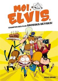 Moi, Elvis. Vol. 1. Moi, Elvis, champion des plus grosses bêtises !