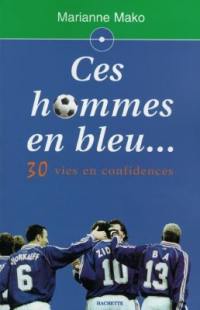 Ces hommes en bleu : 30 vies en confidences