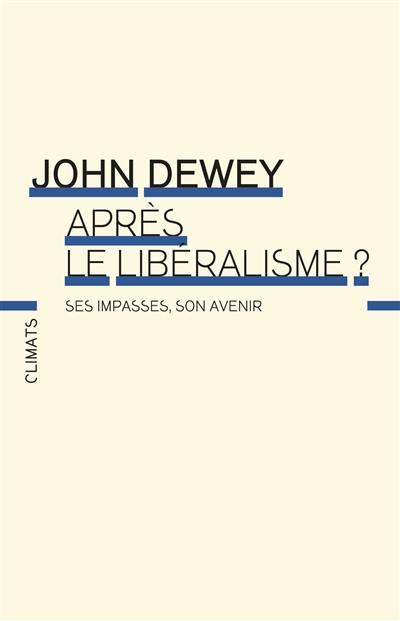 Après le libéralisme ? : ses impasses, son avenir