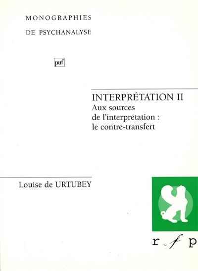 Interprétation. Vol. 2. Aux sources de l'interprétation : le contre-transfert