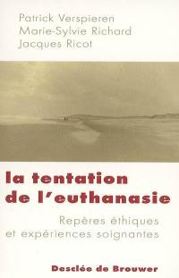 La tentation de l'euthanasie : repères éthiques et expériences soignantes