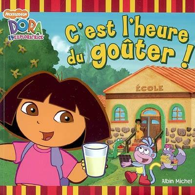 C'est l'heure du goûter ! : Dora l'exploratrice