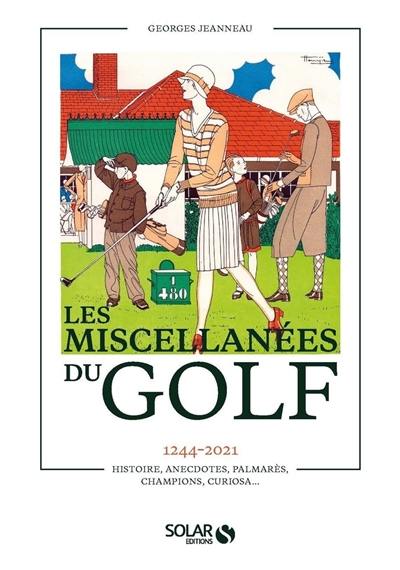 Les miscellanées du golf : 1244-2021 : histoire, anecdotes, palmarès, champions, curiosa...