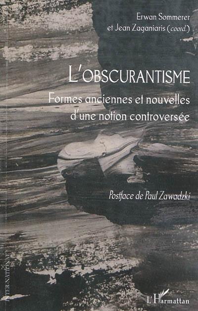 L'obscurantisme : formes anciennes et nouvelles d'une notion controversée