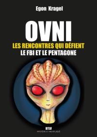 Ovni. Les rencontres qui défient le FBI et le Pentagone