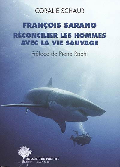 François Sarano, réconcilier les hommes avec la vie sauvage : entretiens