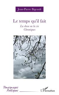 Le temps qu'il fait : La chose ou la vie : chroniques