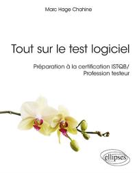 Tout sur le test logiciel : préparation à la certification ISTQB, profession testeur