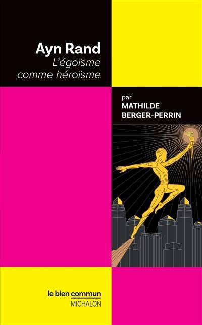 Ayn Rand : l'égoïsme comme héroïsme