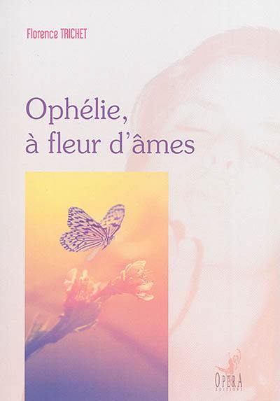 Ophélie, à fleur d'âmes