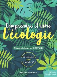 Comprendre et vivre l’écologie : 52 semaines avec Laudato si’