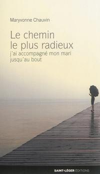 Le chemin le plus radieux : j'ai accompagné mon mari jusqu'au bout