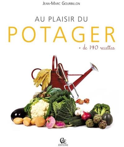 Au plaisir du potager : + de 140 recettes