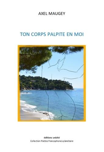 Ton corps palpite en moi