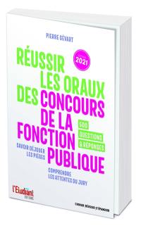 Réussir les oraux des concours de la fonction publique : savoir déjouer les pièges, comprendre les attentes du jury : 500 questions & réponses