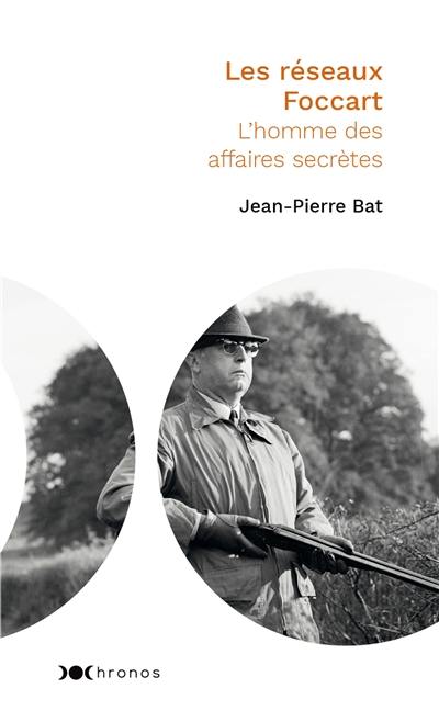 Les réseaux Foccart : l'homme des affaires secrètes