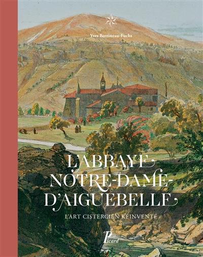 L'abbaye Notre-Dame d'Aiguebelle : l'art cistercien réinventé