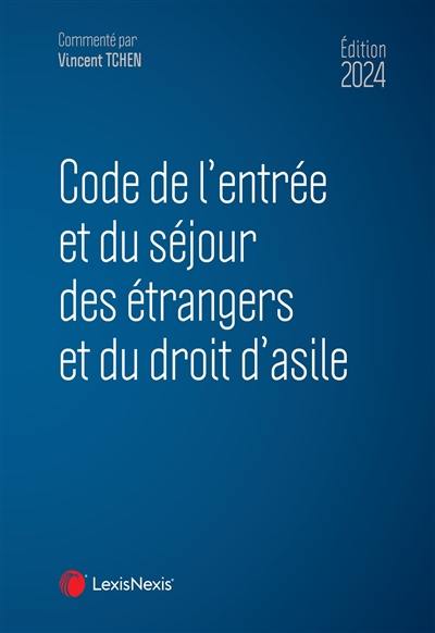 Code de l'entrée et du séjour des étrangers et du droit d'asile 2024