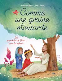 Comme une graine de moutarde : les paraboles de Jésus pour les enfants