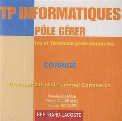 TP informatiques : pôle gérer, 1re et terminale professionnelles, baccalauréat professionnel commerce : corrigé