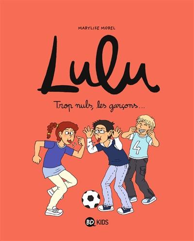 Lulu. Vol. 4. Trop nuls, les garçons...