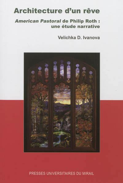 Architecture d'un rêve : American pastoral de Philip Roth : une étude narrative
