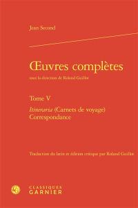 Oeuvres complètes. Vol. 5. Itineraria (carnets de voyage), correspondance