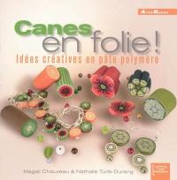 Canes en folie ! : idées créatives en pâte polymère