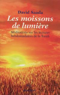 Les moissons de lumière : méditations sur les lectures hebdomadaires de la Torah