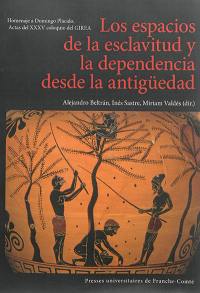 Los espacios de la esclavitud y la dependencia desde la Antigüedad : actas del XXXV coloquio del GIREA : homanaje a Domingo Placido