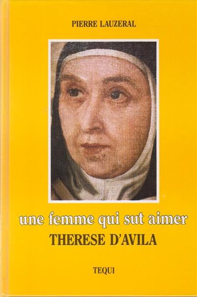 Une Femme qui sut aimer : Thérèse d'Avila