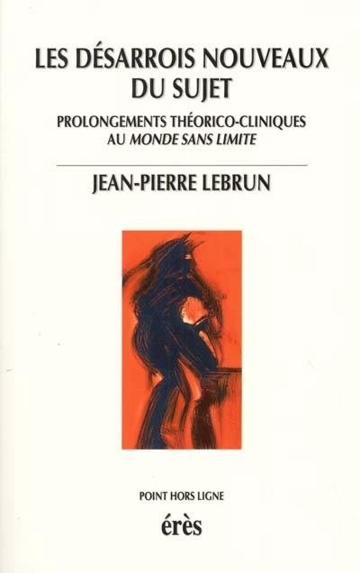 Les désarrois nouveaux du sujet : prolongements théorico-cliniques au monde sans limite