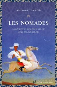 Les nomades : ces peuples en mouvement qui ont forgé nos civilisations