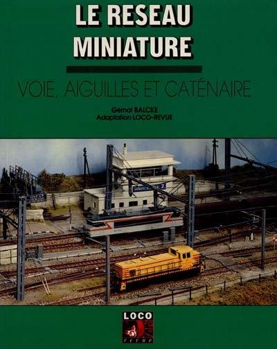 Le réseau miniature : voie, aiguilles et caténaires