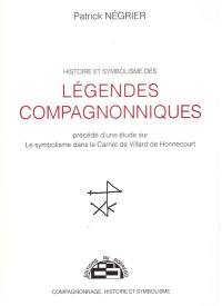 Histoire et symbolisme des légendes compagnonniques : étude sur le symbolisme dans le carnet de Villard-de-Honnecourt