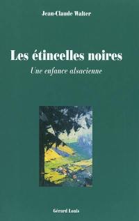 Les étincelles noires : une enfance alsacienne